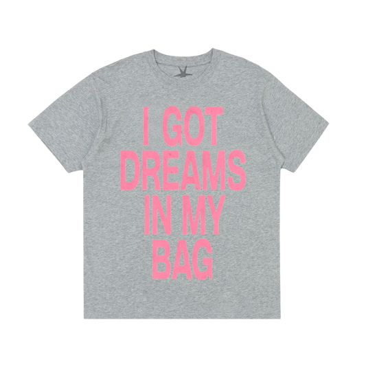I got dreams in my bag!
