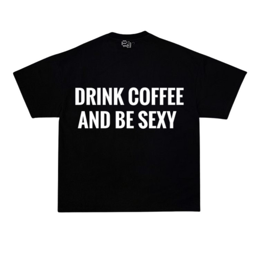 Drink coffe and be sexy